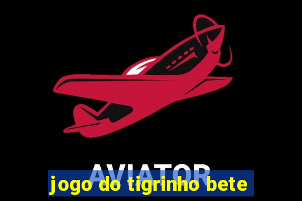 jogo do tigrinho bete